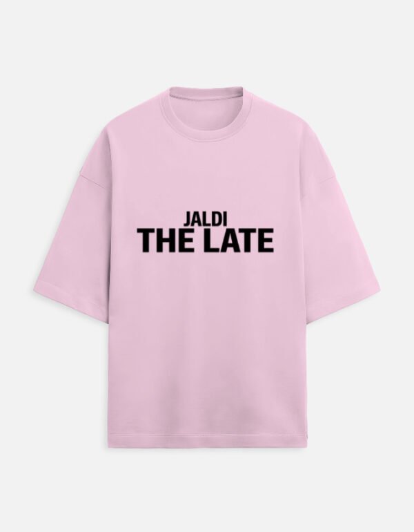 img_38dcdc7f576c70.jpg Jaldi The Late | Unisex Oversized Meme Tee