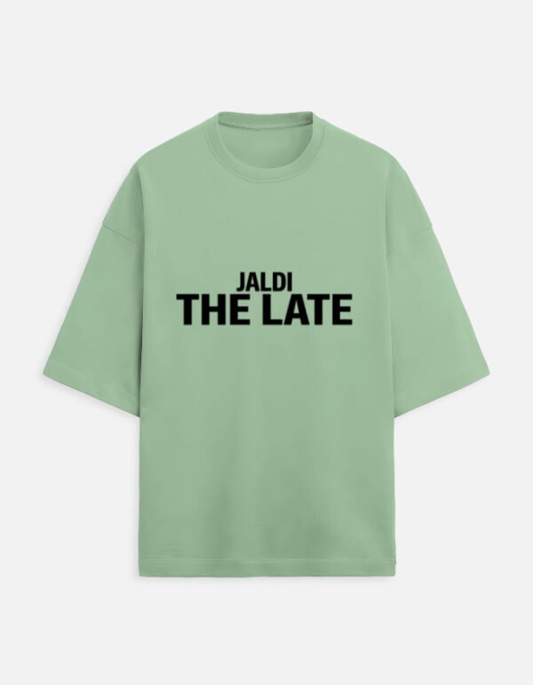 img_62e80b5f8210b8.jpg Jaldi The Late | Unisex Oversized Meme Tee