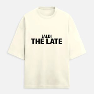 Jaldi The Late | Unisex Oversized Meme Tee