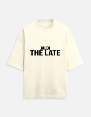 img_9a3a47b6173785.jpg Jaldi The Late | Unisex Oversized Meme Tee