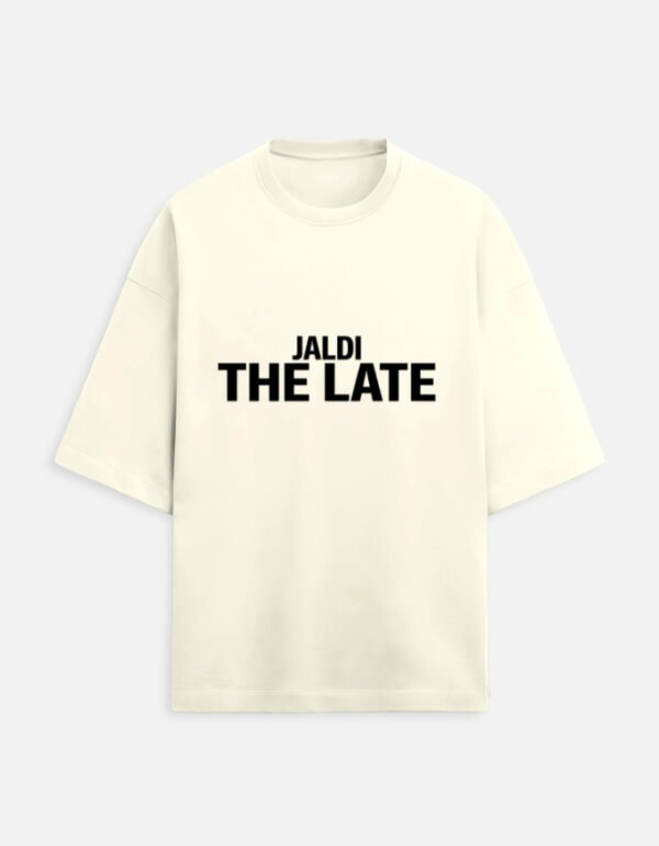 img_9a3a47b6173785.jpg Jaldi The Late | Unisex Oversized Meme Tee
