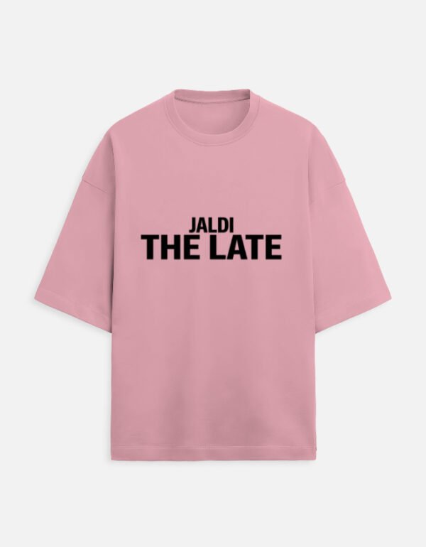 img_c784b7ac470c00.jpg Jaldi The Late | Unisex Oversized Meme Tee